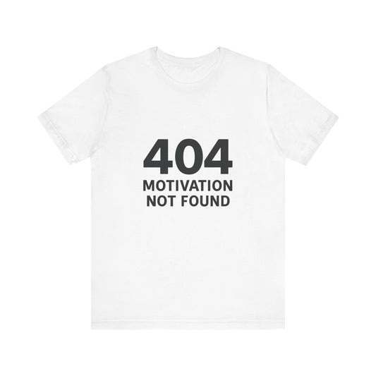 404 Motivation Not Found Introverts Humor Unisex Jersey Short Sleeve Tee T-shirt