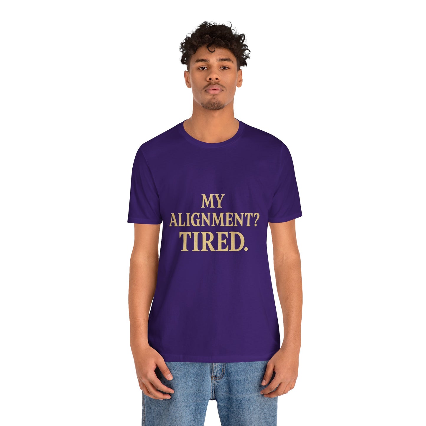 My Alignment? Tired Unisex Jersey Short Sleeve Tee T-shirt