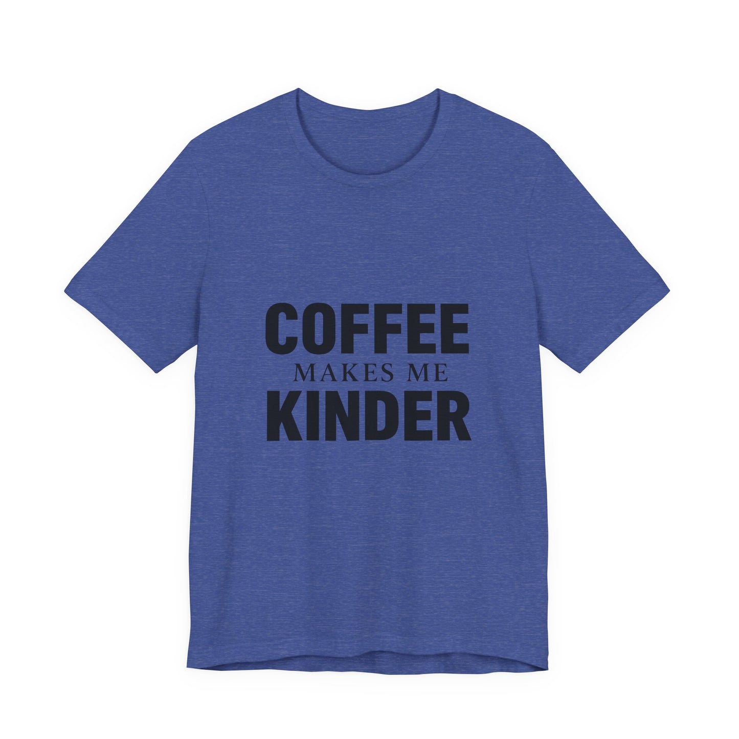 Coffee Makes Me Kinder Unisex Jersey Short Sleeve Tee T-shirt