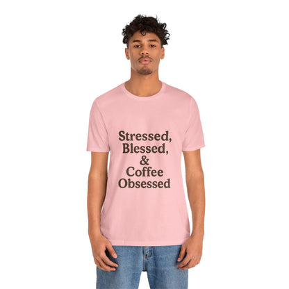 Stressed Blessed & Coffee Obsessed Unisex Jersey Short Sleeve Tee T-shirt