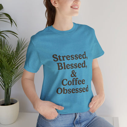 Stressed Blessed & Coffee Obsessed Unisex Jersey Short Sleeve Tee T-shirt