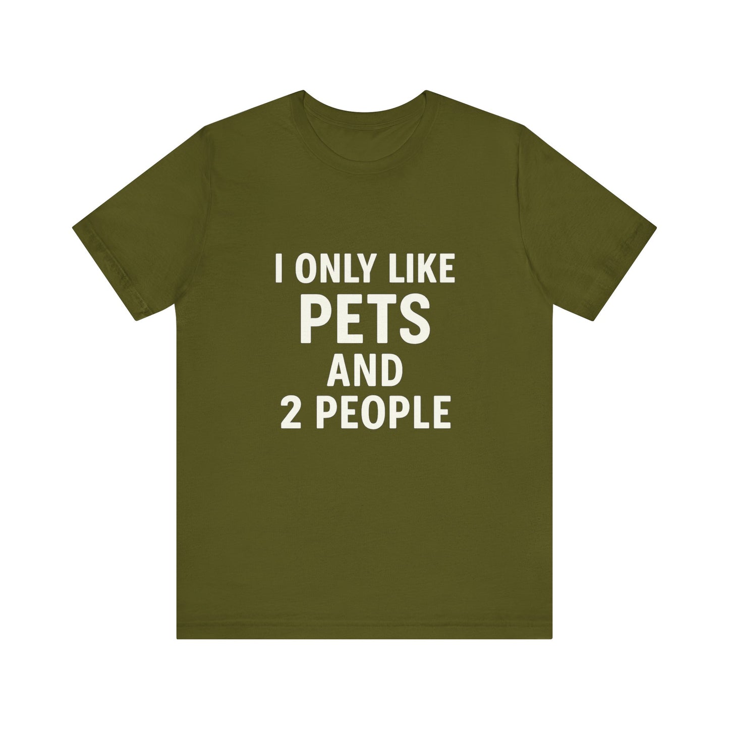 I Only Like Pets Unisex Jersey Short Sleeve Tee T-shirt