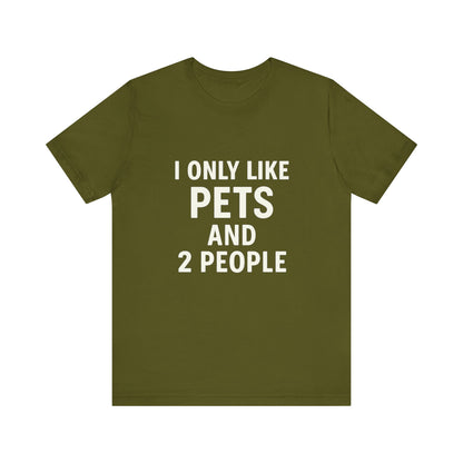 I Only Like Pets Unisex Jersey Short Sleeve Tee T-shirt