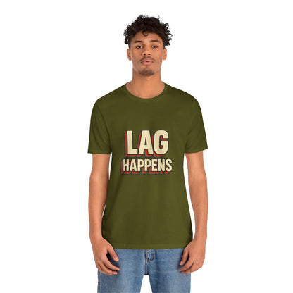 Lag Happens Gamers Humor Unisex Jersey Short Sleeve Tee T-shirt