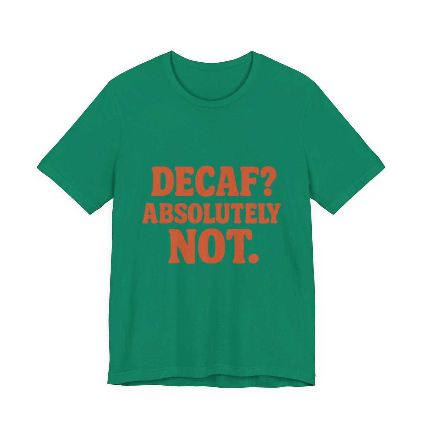 Decaf? Abssolutely Not Unisex Jersey Short Sleeve Tee T-shirt