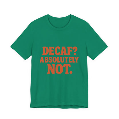 Decaf? Abssolutely Not Unisex Jersey Short Sleeve Tee T-shirt