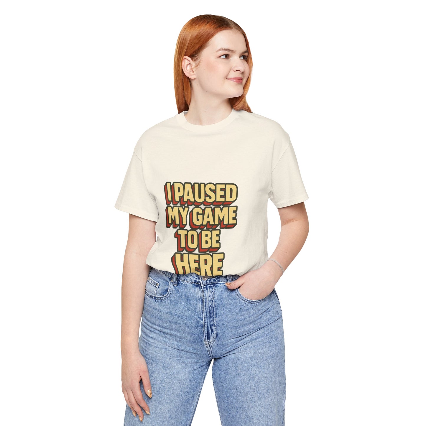 I Paused My Game To Be Here Unisex Jersey Short Sleeve Tee T-shirt