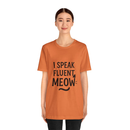 I Speak Fluent Meow Cat Lovers Unisex Jersey Short Sleeve Tee T-shirt