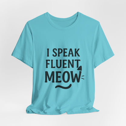 I Speak Fluent Meow Cat Lovers Unisex Jersey Short Sleeve Tee T-shirt