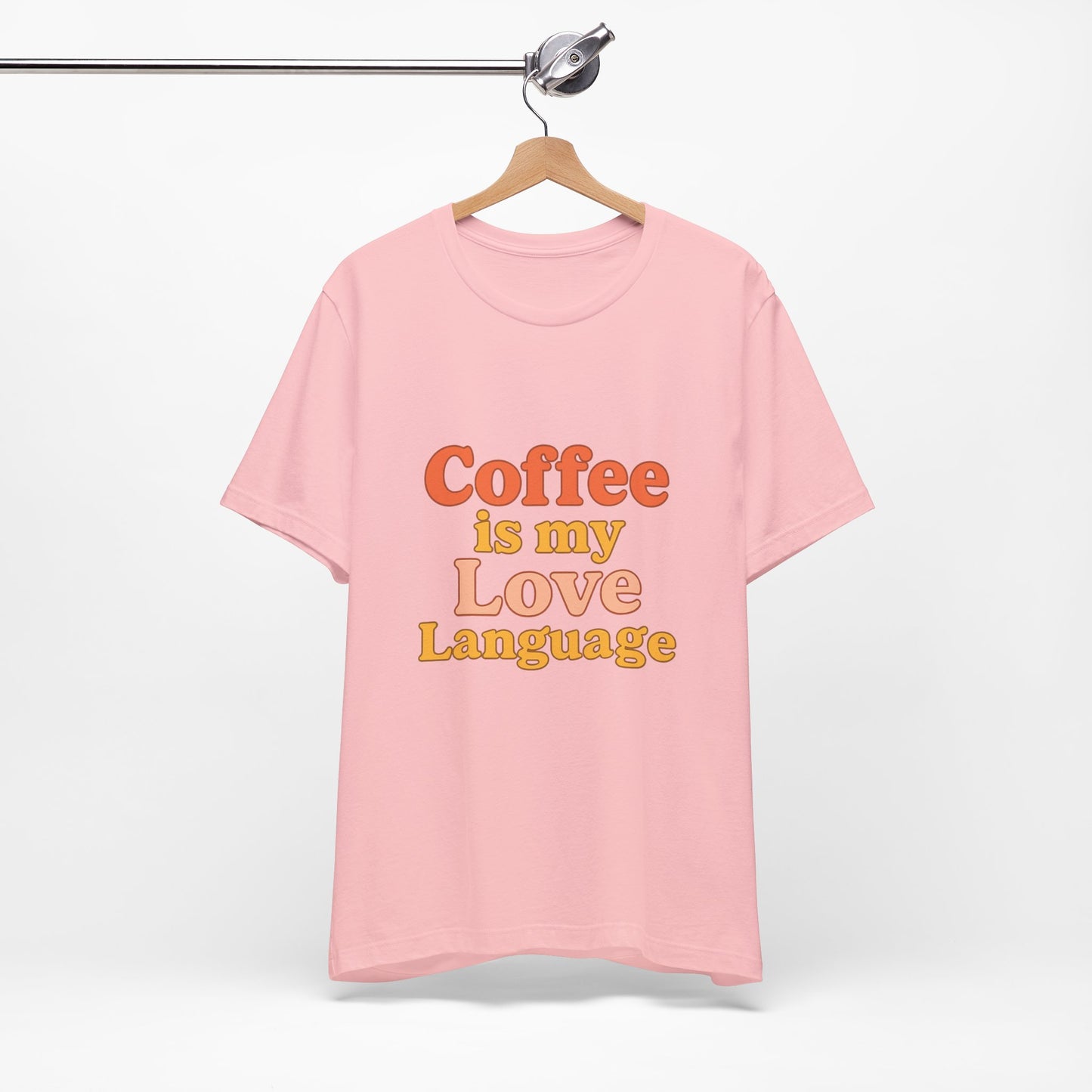 Coffee Is My Love Language Unisex Jersey Short Sleeve Tee T-shirt