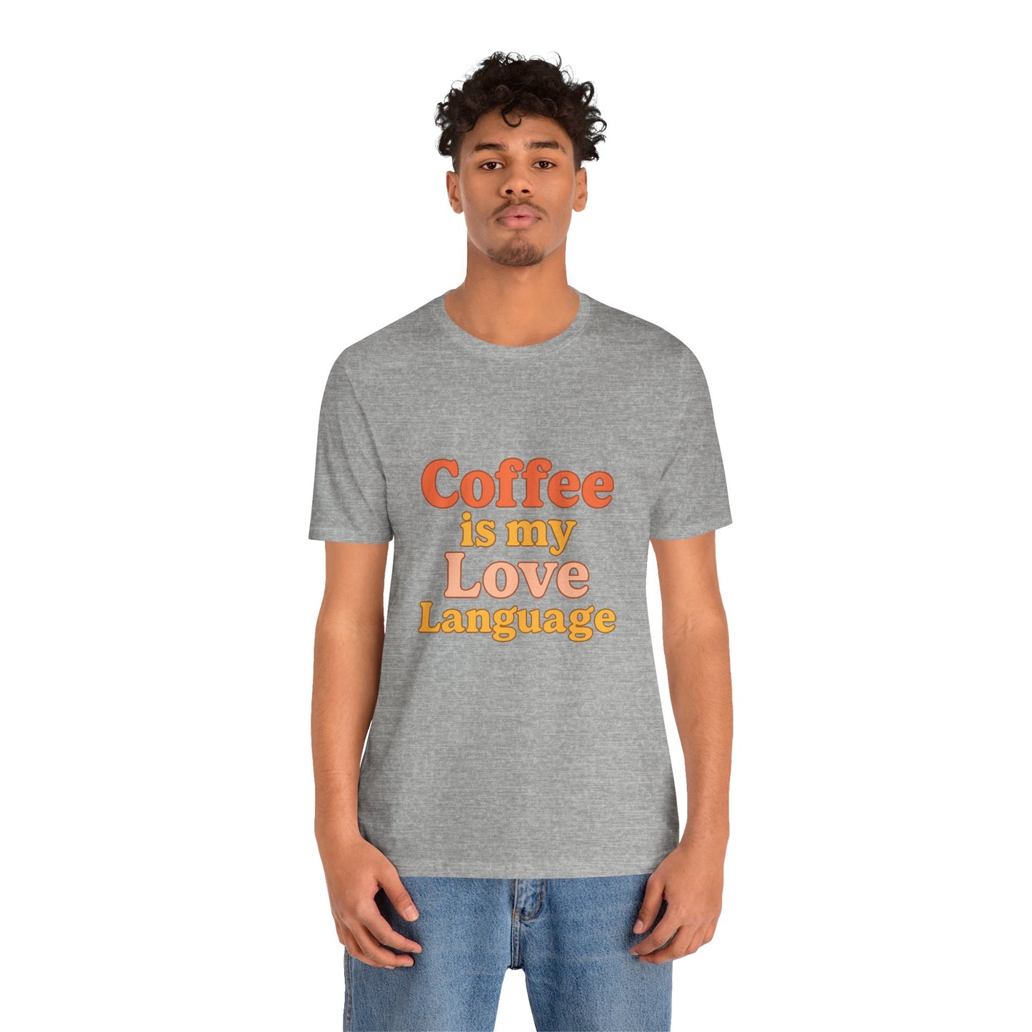 Coffee Is My Love Language Unisex Jersey Short Sleeve Tee T-shirt