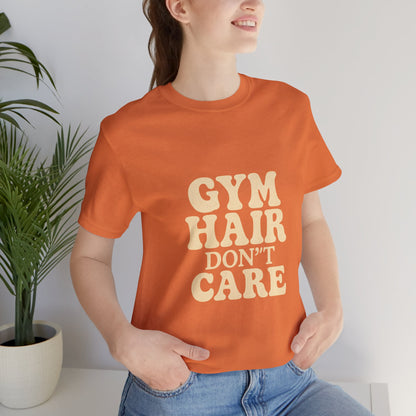 Gym Hair Don't Care Unisex Jersey Short Sleeve Tee T-shirt