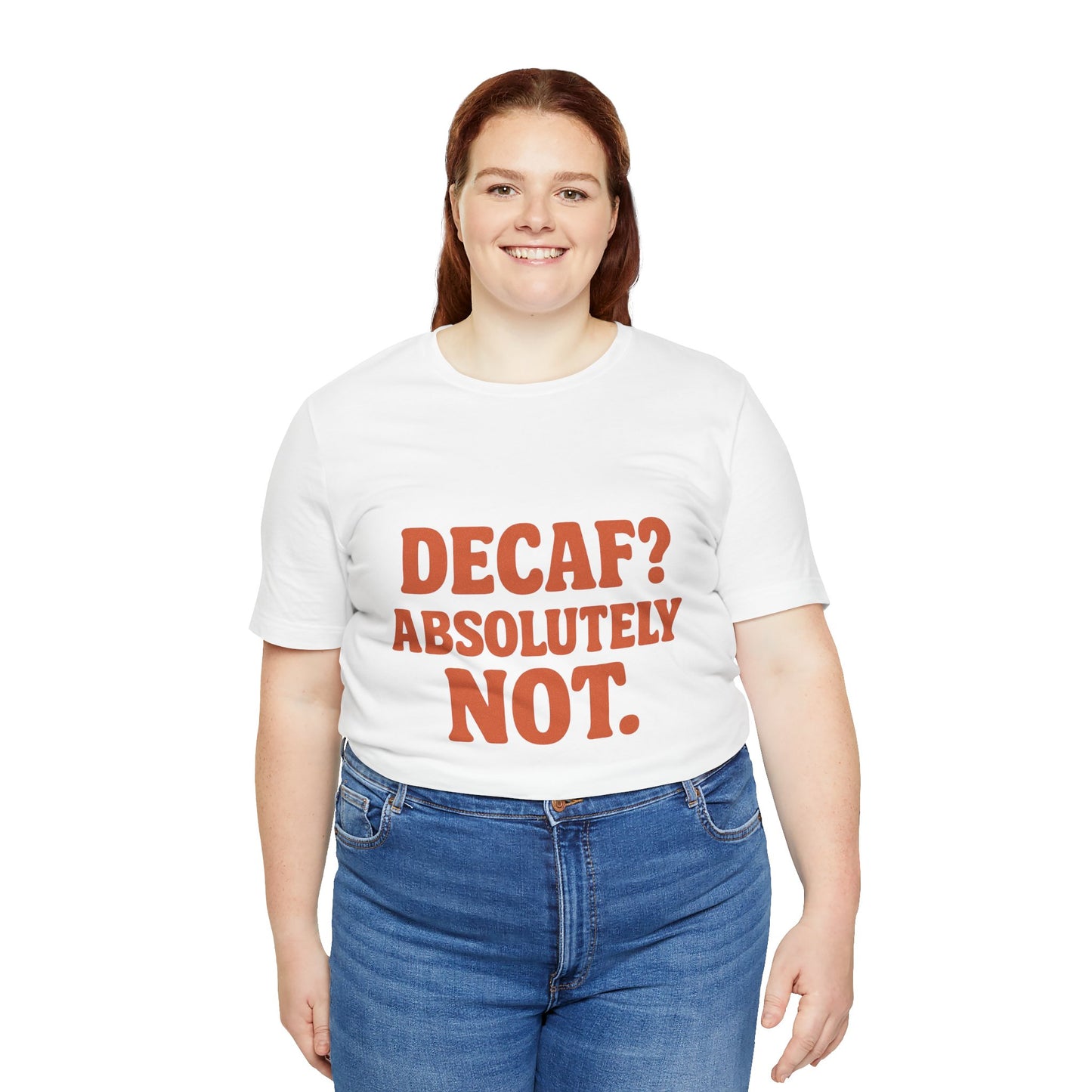 Decaf? Abssolutely Not Unisex Jersey Short Sleeve Tee T-shirt