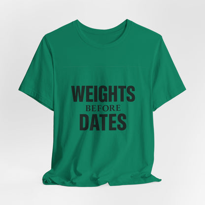 Weights Before Dates Gym Unisex Jersey Short Sleeve Tee T-shirt