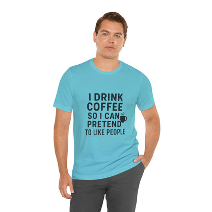 I Pretend To Like People Unisex Jersey Short Sleeve Tee T-shirt