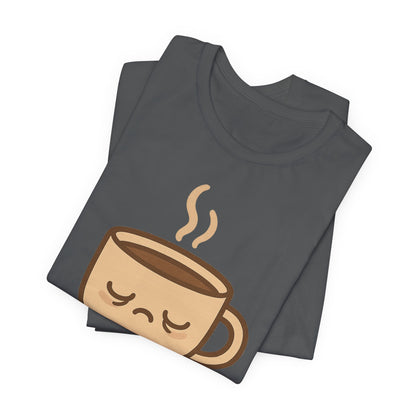 Still Waking Up Sleepy Coffee Cup Unisex Jersey Short Sleeve Tee T-shirt