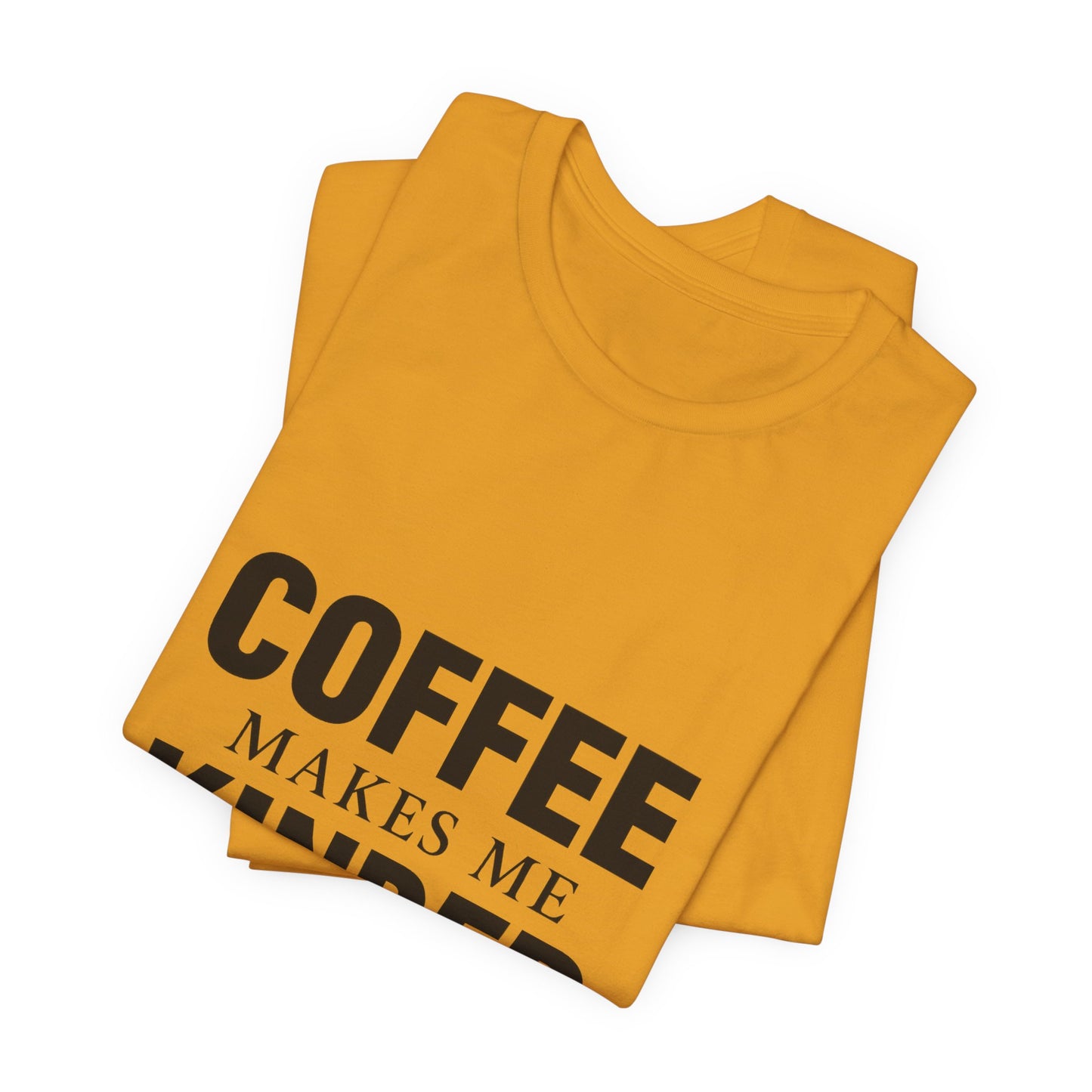 Coffee Makes Me Kinder Unisex Jersey Short Sleeve Tee T-shirt
