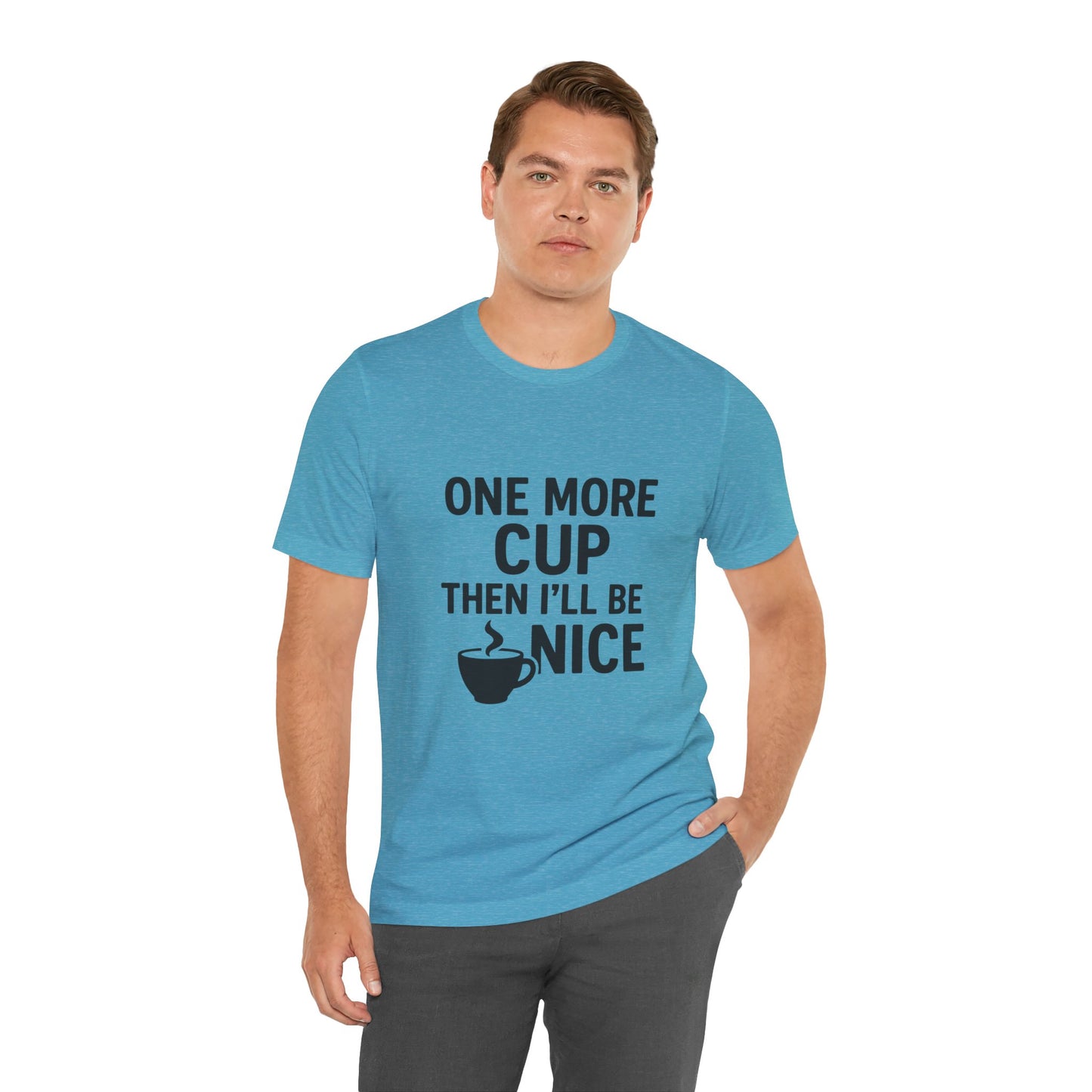 One More Cup Then I'll Be Nice Coffee Unisex Jersey Short Sleeve Tee T-shirt