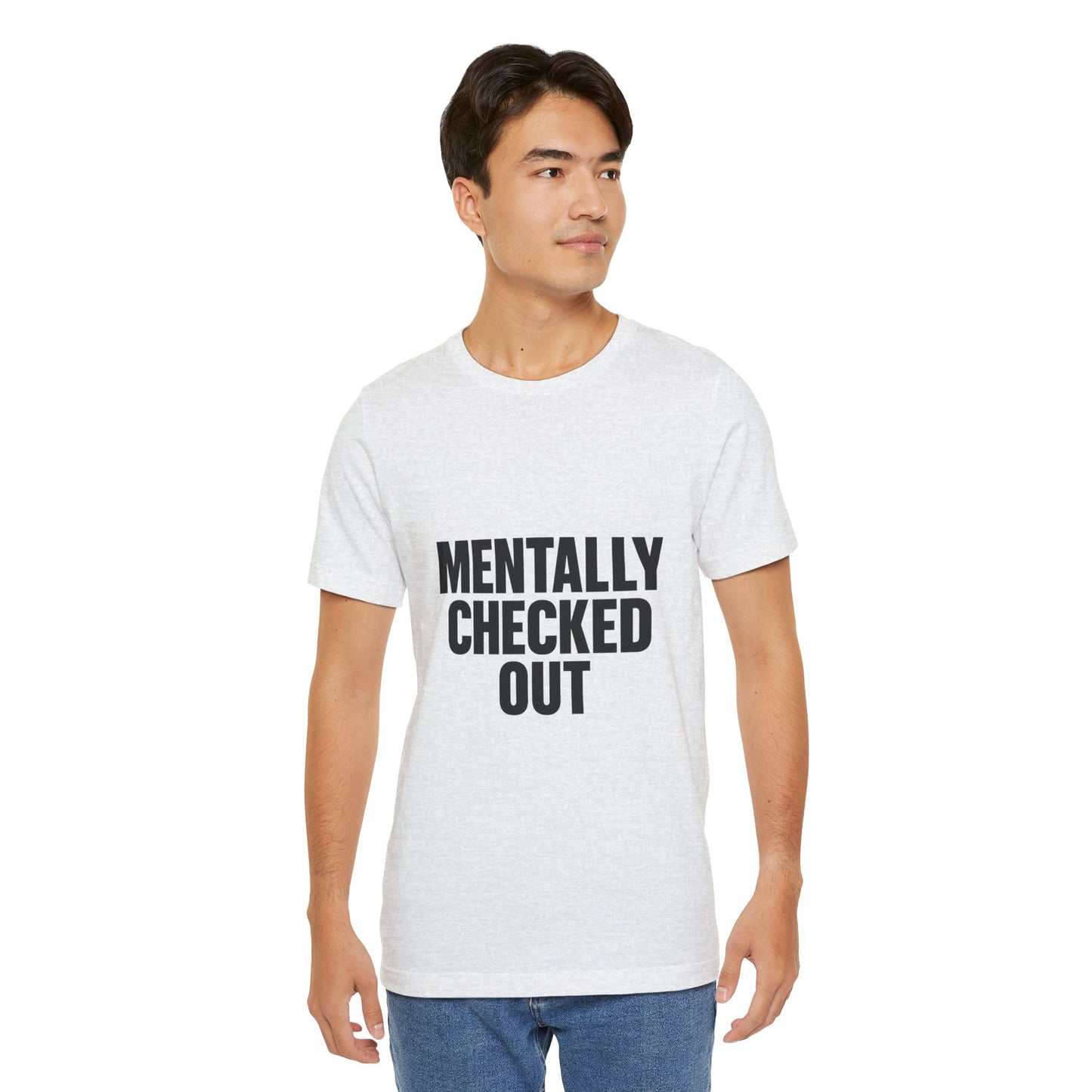 Mentally Checked Out Introvert Humor Unisex Jersey Short Sleeve Tee T-shirt