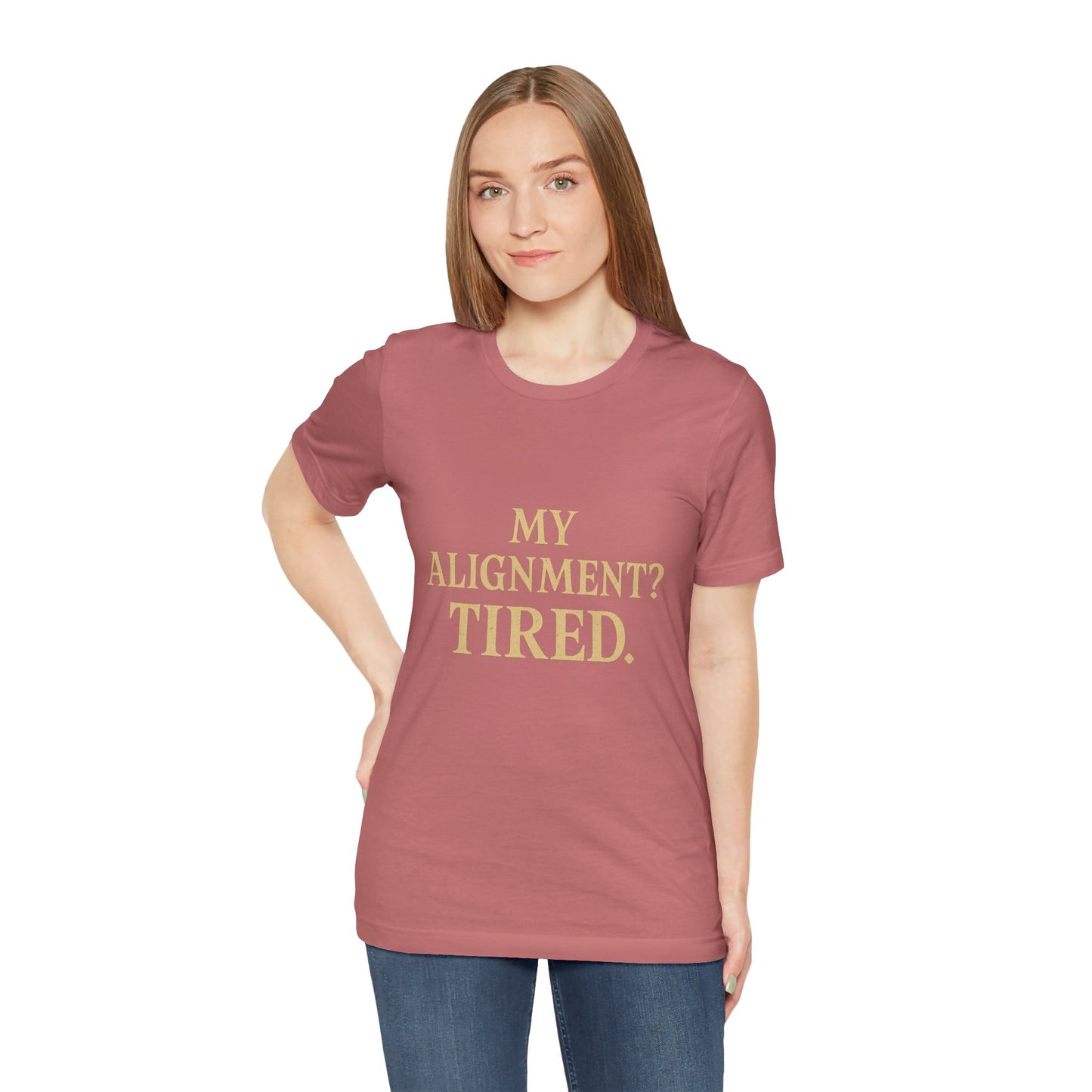 My Alignment? Tired Unisex Jersey Short Sleeve Tee T-shirt