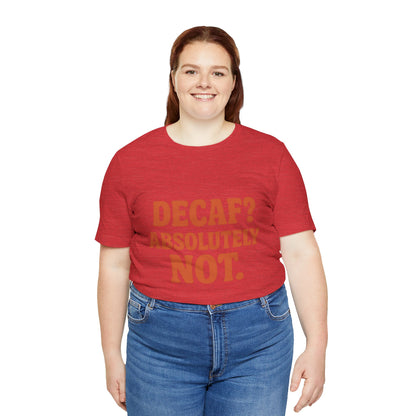 Decaf? Abssolutely Not Unisex Jersey Short Sleeve Tee T-shirt