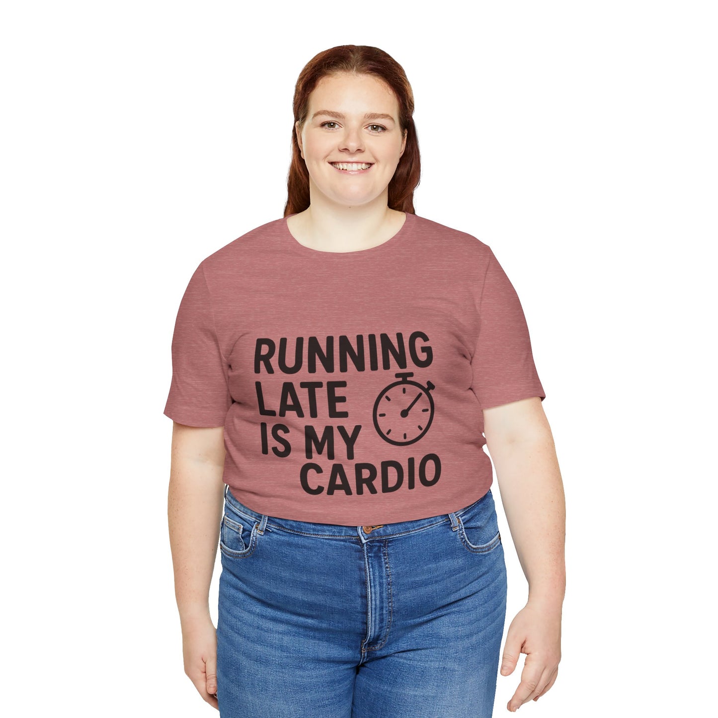 Running Late Is My Cardio Unisex Jersey Short Sleeve Tee T-shirt