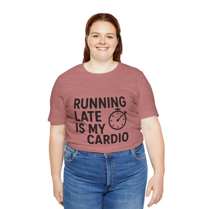 Running Late Is My Cardio Unisex Jersey Short Sleeve Tee T-shirt
