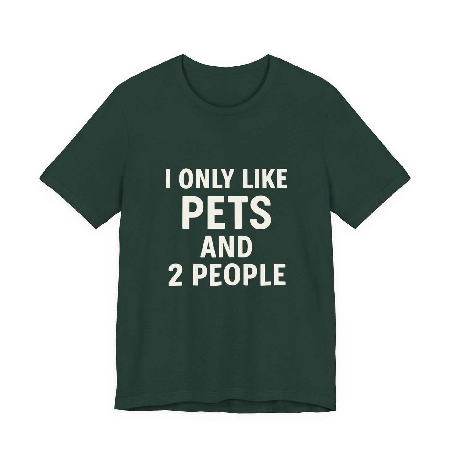 I Only Like Pets Unisex Jersey Short Sleeve Tee T-shirt