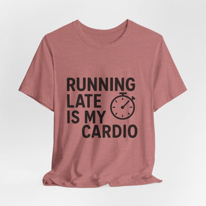 Running Late Is My Cardio Unisex Jersey Short Sleeve Tee T-shirt