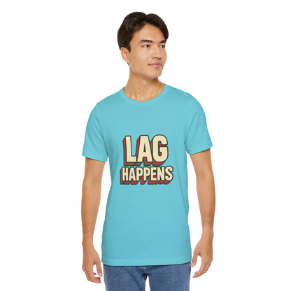 Lag Happens Gamers Humor Unisex Jersey Short Sleeve Tee T-shirt