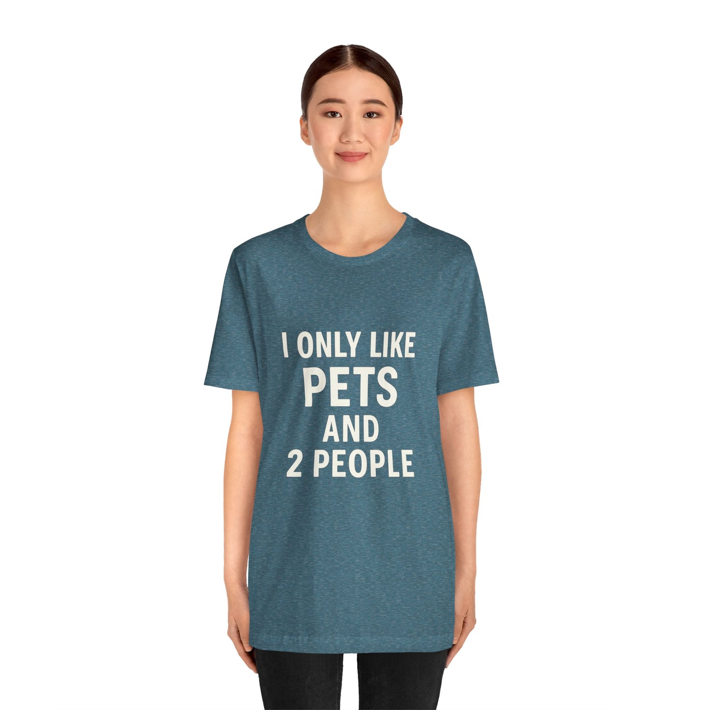 I Only Like Pets Unisex Jersey Short Sleeve Tee T-shirt