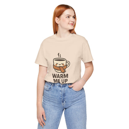Warm Me Up Coffee Cup Unisex Jersey Short Sleeve Tee T-shirt