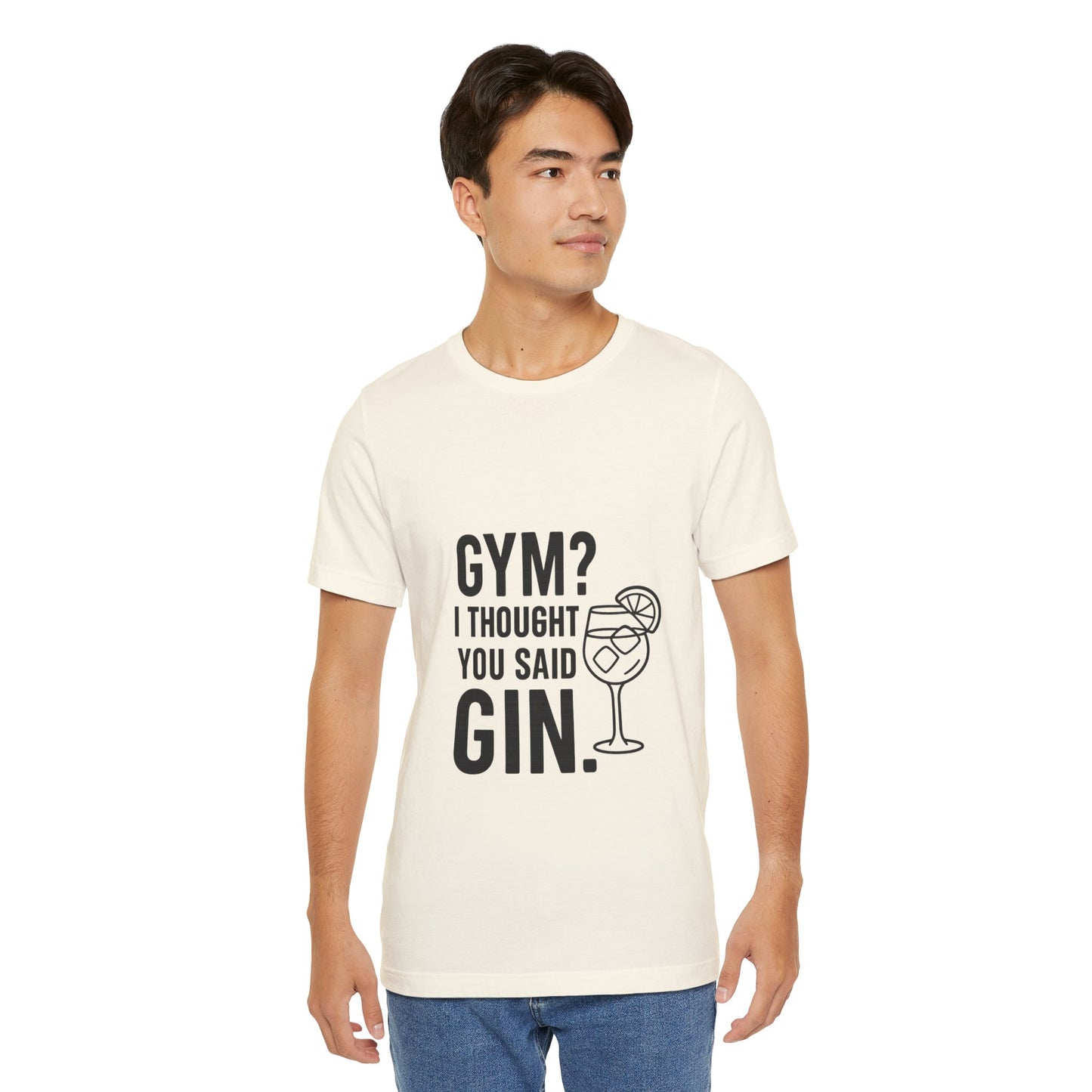 I Thought You Said Gin Unisex Jersey Short Sleeve Tee T-shirt
