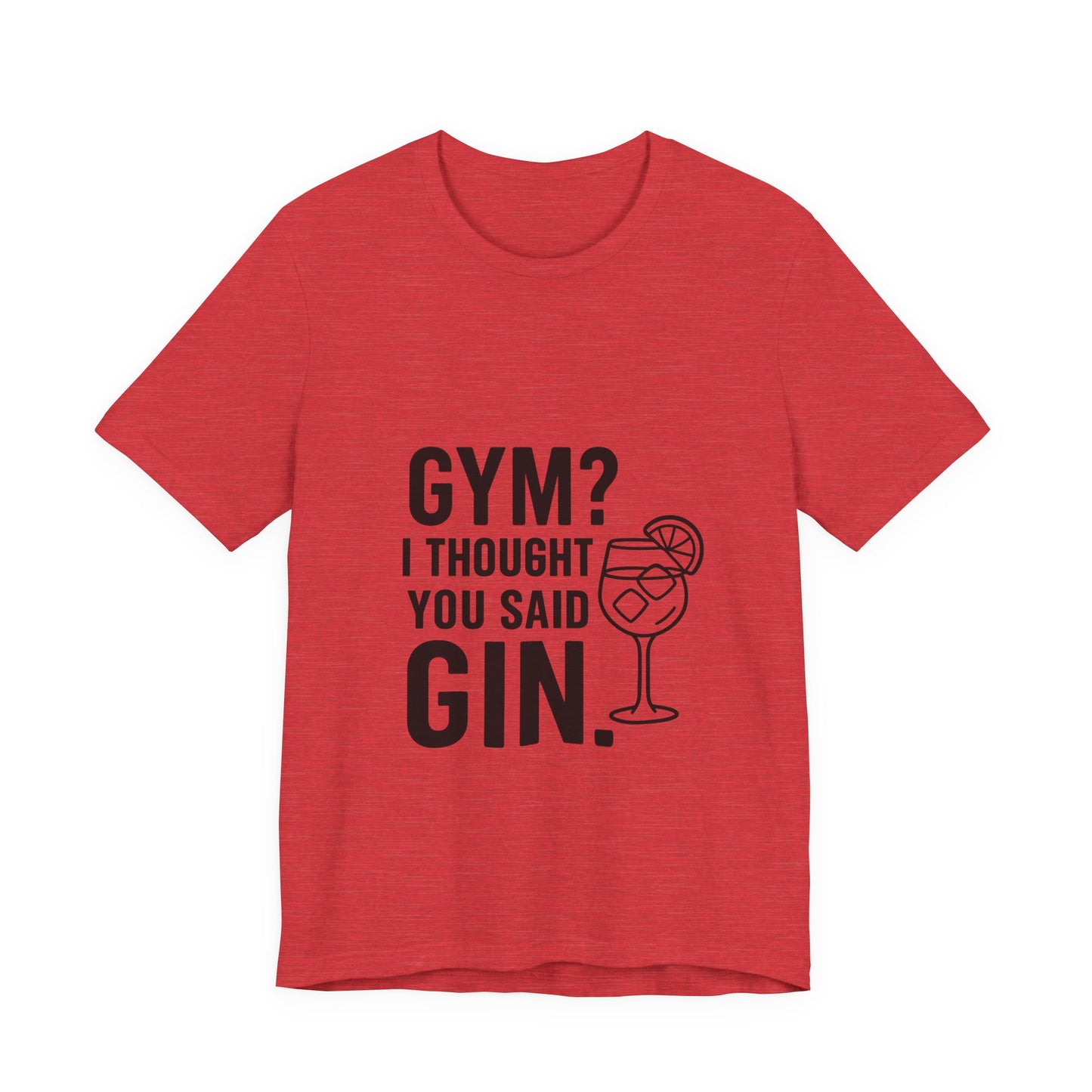 I Thought You Said Gin Unisex Jersey Short Sleeve Tee T-shirt