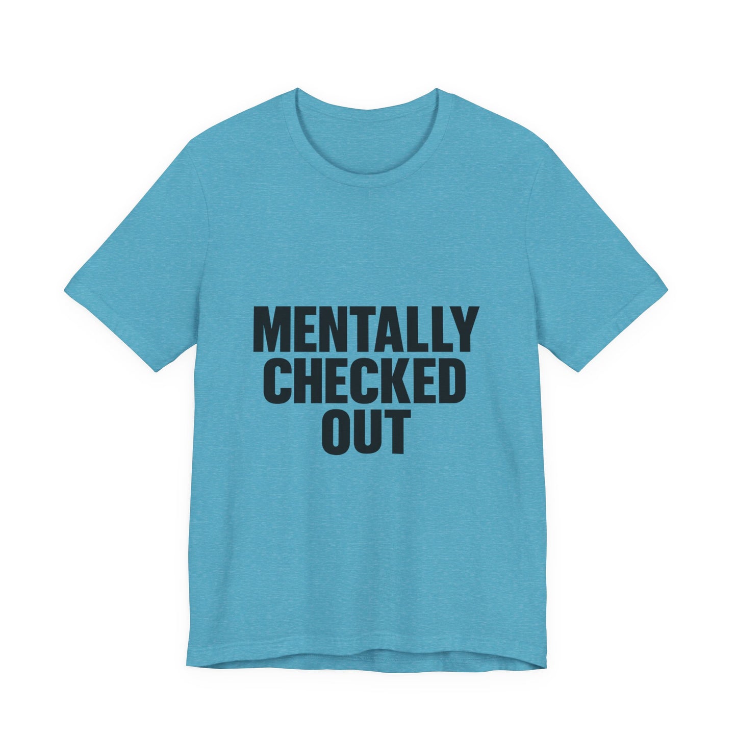 Mentally Checked Out Introvert Humor Unisex Jersey Short Sleeve Tee T-shirt