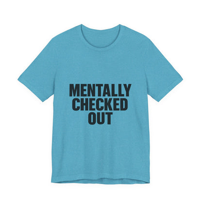 Mentally Checked Out Introvert Humor Unisex Jersey Short Sleeve Tee T-shirt
