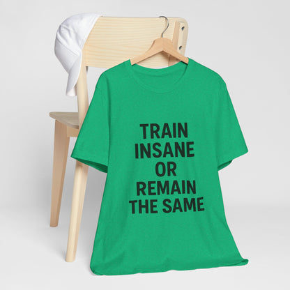 Train Insane Unisex Jersey Short Sleeve Tee T-shirt