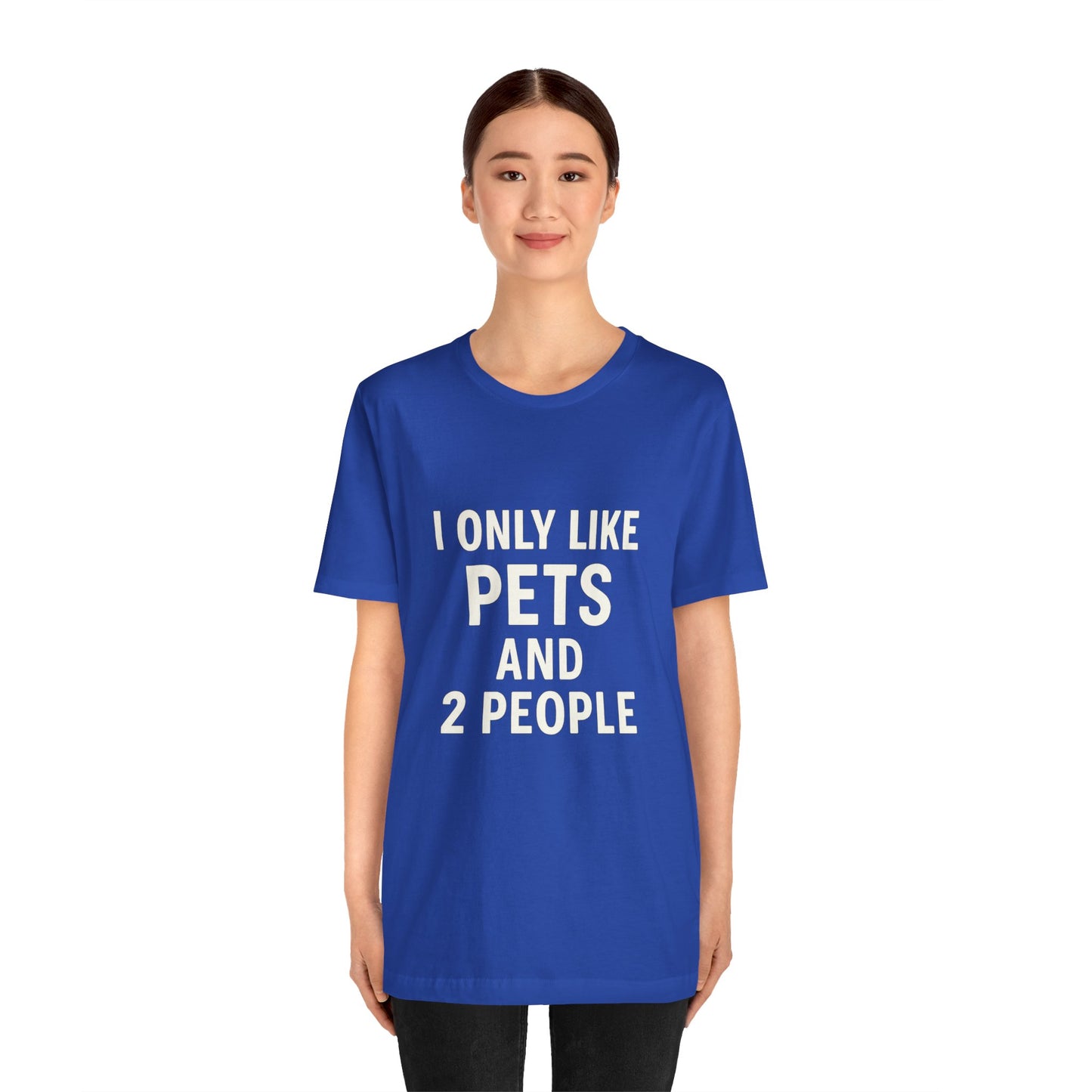 I Only Like Pets Unisex Jersey Short Sleeve Tee T-shirt