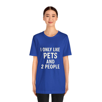 I Only Like Pets Unisex Jersey Short Sleeve Tee T-shirt