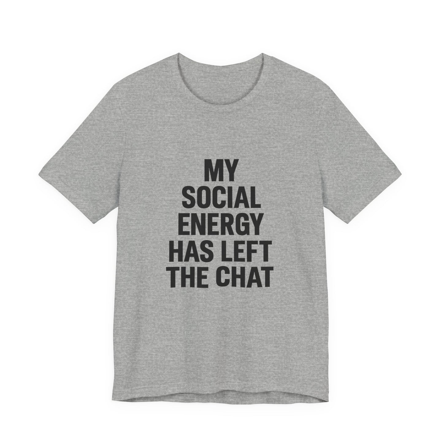 Social Energy Has  Left The Chat Unisex Jersey Short Sleeve Tee T-shirt