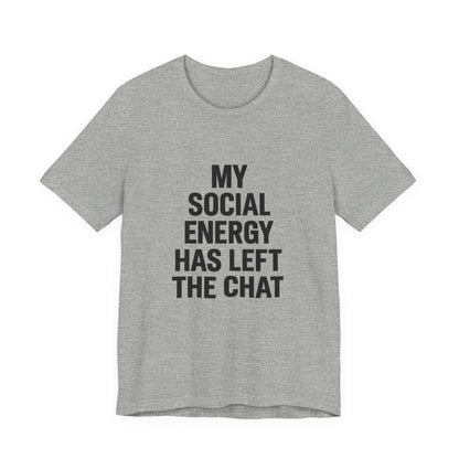 Social Energy Has  Left The Chat Unisex Jersey Short Sleeve Tee T-shirt