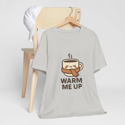 Warm Me Up Coffee Cup Unisex Jersey Short Sleeve Tee T-shirt