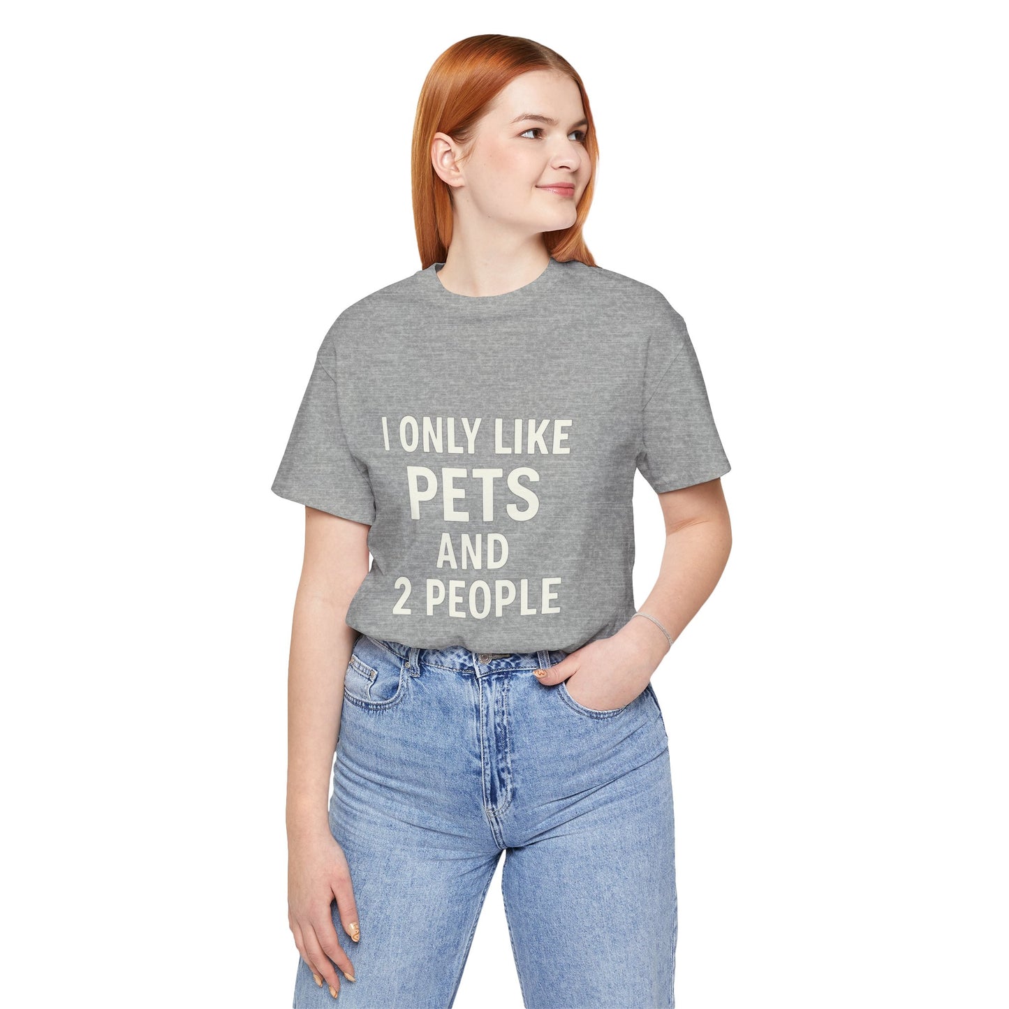 I Only Like Pets Unisex Jersey Short Sleeve Tee T-shirt