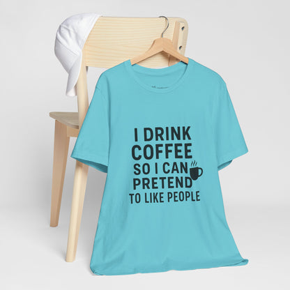 I Pretend To Like People Unisex Jersey Short Sleeve Tee T-shirt