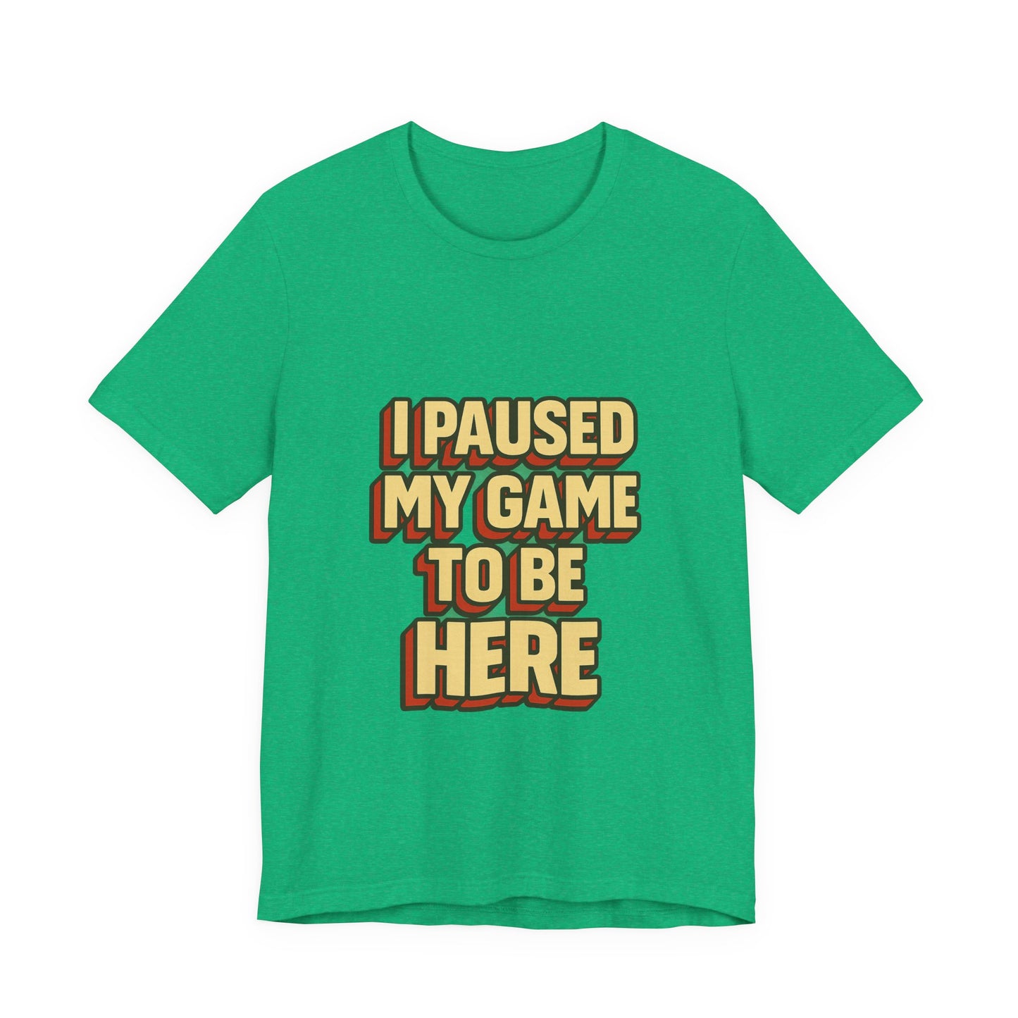 I Paused My Game To Be Here Unisex Jersey Short Sleeve Tee T-shirt