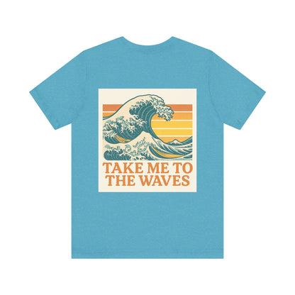 Logo Take Me To The Waves Back Side Design Unisex Jersey Short Sleeve Tee T-shirt