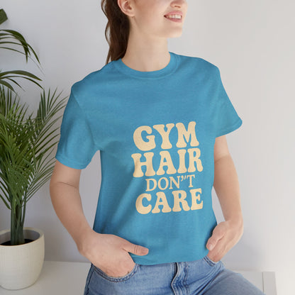 Gym Hair Don't Care Unisex Jersey Short Sleeve Tee T-shirt