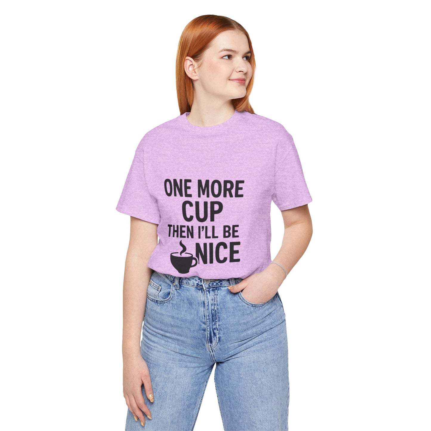 One More Cup Then I'll Be Nice Coffee Unisex Jersey Short Sleeve Tee T-shirt
