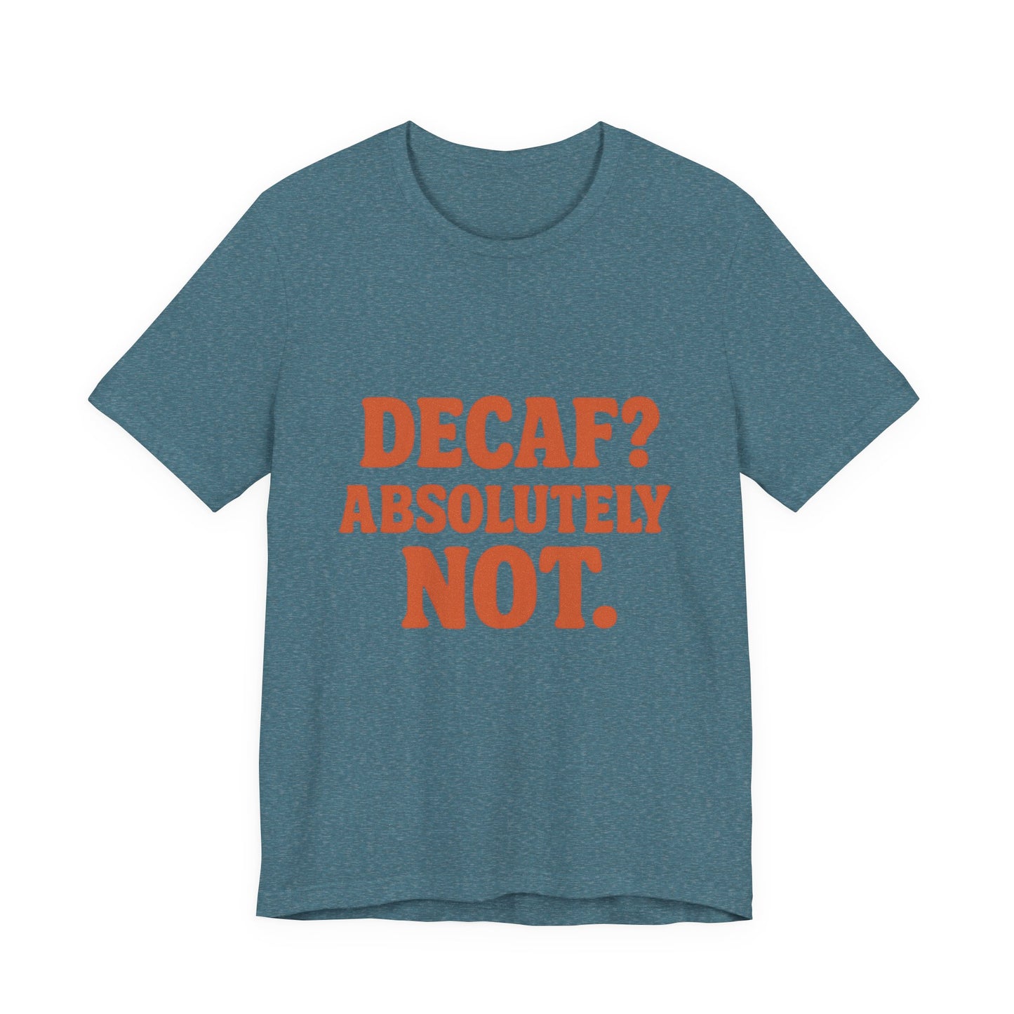 Decaf? Abssolutely Not Unisex Jersey Short Sleeve Tee T-shirt