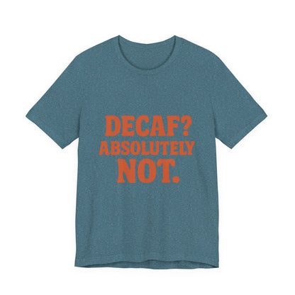 Decaf? Abssolutely Not Unisex Jersey Short Sleeve Tee T-shirt